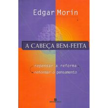 A CABEÇA BEM-FEITA -  PENSAR A REFORMA REFORMAR O PENSAMENTO