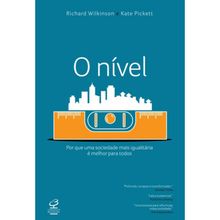 O NÍVEL - POR QUE UMA SOCIEDADE MAIS IGUALITÁRIA E MELHOR PARA TODOS