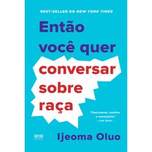 ENTÃO VOCÊ QUER CONVERSAR SOBRE RAÇA
