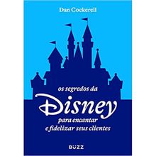 OS SEGREDOS DA DISNEY PARA ENCANTAR E FIDELIZAR SEUS CLIENTES