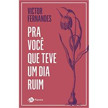 PRA VOCÊ QUE TEVE UM DIA RUIM