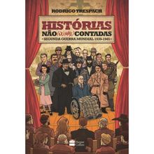 HISTORIAS NÃO (OU MAL) CONTADAS - SEGUNDA GUERRA MUNDIAL 1939-1945