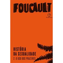 HISTORIA DA SEXUALIDADE - VOL 02 - O USO DOS PRAZERES ED. 8