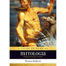 O LIVRO DE OURO DA MITOLOGIA - HISTORIAS DE DEUSES E HERÓIS