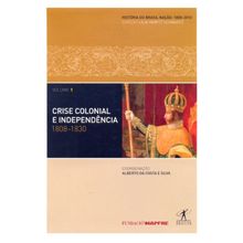 CRISE COLONIAL E INDEPENDÊNCIA - 1808-1830 - VOL 1