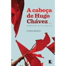 A CABEÇA DE HUGO CHAVEZ