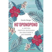 HO OPONOPONO: A ANTIGA PRATICA HAVAIANA DA GRATIDÃO E DO PERDÃO