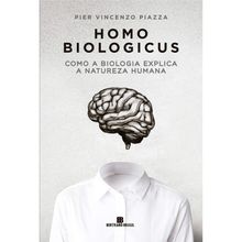 HOMO BIOLOGICUS - COMO A BIOLOGIA EXPLICA A NATUREZA HUMANA