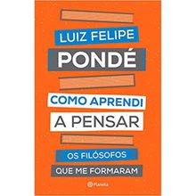 COMO APRENDI A PENSAR - OS FILÓSOFOS QUE ME FORMARAM