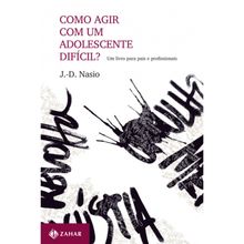 COMO AGIR COM UM ADOLESCENTE DIFÍCIL?