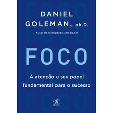FOCO - A ATENÇÃO E SEU PAPEL FUNDAMENTAL PARA O SUCESSO