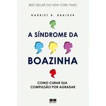 A SÍNDROME DA BOAZINHA - COMO CURAR SUA COMPULSÃO POR AGRADAR