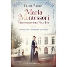 MARIA MONTESSORI - PROFESSORA DE UMA NOVA ERA