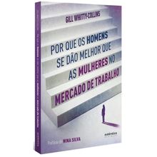 POR QUE OS HOMENS SE DÃO MELHOR QUE AS MULHERES NO MERCADO DE TRABALHO