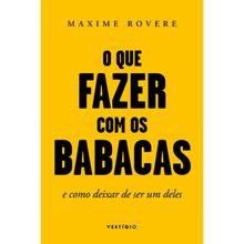 O QUE FAZER COM OS BABACAS E COMO DEIXAR DE SER UM DELES