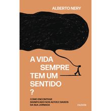 A VIDA SEMPRE TEM UM SENTIDO?