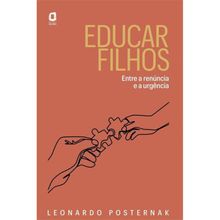 EDUCAR FILHOS - ENTRE A RENUNCIA E A URGÊNCIA