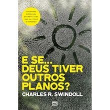 E SE... DEUS TIVER OUTROS PLANOS?