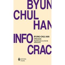 INFOCRACIA - DIGITALIZAÇÃO E A CRISE DA DEMOCRACIA