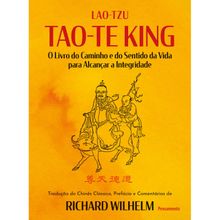 TAO-TE KINNG - O LIVRO DO CAMINHO E DO SENTIDO DA VIDA PARA ALCANÇAR A INTEGRIDADE