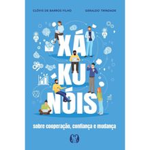 XÁ KU NÓIS - SOBRE COOPERAÇÃO, CONFIANÇA E MUDANÇA
