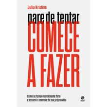 PARE DE TENTAR - COMECE A FAZER