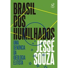 BRASIL DOS HUMILHADOS - UMA DENÚNCIA DA IDEOLOGIA ELITISTA