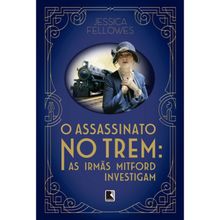 O ASSASSINATO NO TREM - AS IRMÃS MITFORD INVESTIGAM