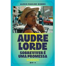Audre Lorde: Sobreviver é uma promessa