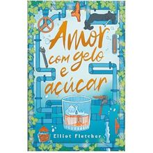 Amor com gelo e açúcar   Uma comédia romântica com hot da mesma autora de  Alto teor amoroso