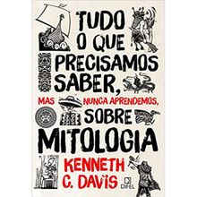 TUDO O QUE PRECISAMOS SABER, MAS NUNCA APRENDEMOS, SOBRE MITOLOGIA